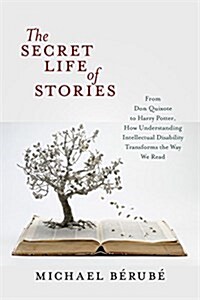 The Secret Life of Stories: From Don Quixote to Harry Potter, How Understanding Intellectual Disability Transforms the Way We Read (Hardcover)