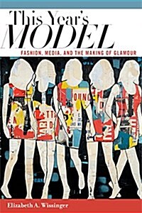 This Years Model: Fashion, Media, and the Making of Glamour (Paperback)