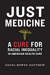 Just Medicine: A Cure for Racial Inequality in American Health Care (Hardcover)