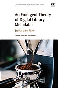 An Emergent Theory of Digital Library Metadata : Enrich Then Filter (Paperback)