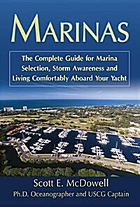 Marinas: The Complete Guide for Marina Selection, Storm Awareness and Living Comfortably Aboard Your Yacht (Paperback)