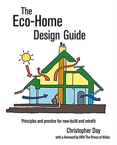 The Eco-Home Design Guide : Principles and Practice for New-Build and Retrofit (Paperback)