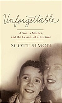 Unforgettable: A Son, a Mother, and the Lessons of a Lifetime (Hardcover)