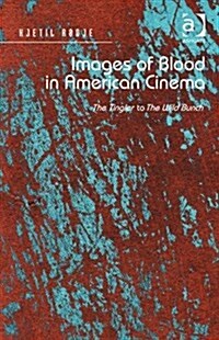 Images of Blood in American Cinema : The Tingler to the Wild Bunch (Hardcover, New ed)