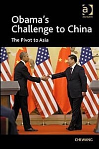 Obamas Challenge to China : The Pivot to Asia (Hardcover, New ed)