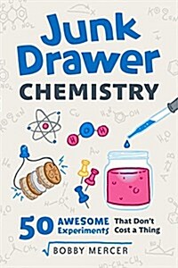 Junk Drawer Chemistry: 50 Awesome Experiments That Dont Cost a Thing Volume 2 (Paperback)