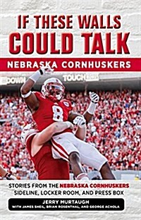 If These Walls Could Talk: Nebraska Cornhuskers: Stories from the Nebraska Cornhuskers Sideline, Locker Room, and Press Box (Paperback)