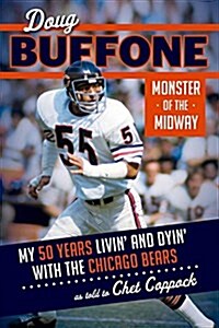 Doug Buffone: Monster of the Midway: My 50 Years with the Chicago Bears (Hardcover)