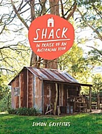 Shack: In Praise of an Australian Icon (Hardcover)