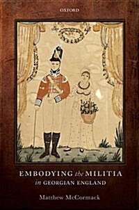 Embodying the Militia in Georgian England (Hardcover)