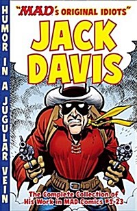 The Mad Art of Jack Davis: The Complete Collection of His Work from Mad Comics #1-23: Mads Original Idiots (Paperback)