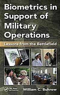 Biometrics in Support of Military Operations: Lessons from the Battlefield (Hardcover)