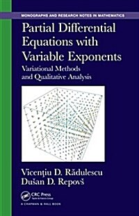 Partial Differential Equations with Variable Exponents: Variational Methods and Qualitative Analysis (Hardcover)