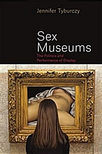 Sex Museums: The Politics and Performance of Display (Paperback)