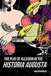 The Play of Allusion in the Historia Augusta (Paperback)