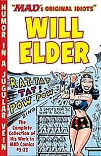 The Mad Art of Will Elder: The Complete Collection of His Work from Mad Comics #1-23 (Paperback)