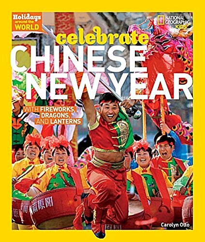Holidays Around the World: Celebrate Chinese New Year: With Fireworks, Dragons, and Lanterns (Library Binding)