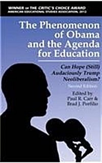 The Phenomenon of Obama and the Agenda for Education: Can Hope (Still)Audaciously Trump Neoliberalism? (Second Edition) (Hc) (Hardcover, Revised)