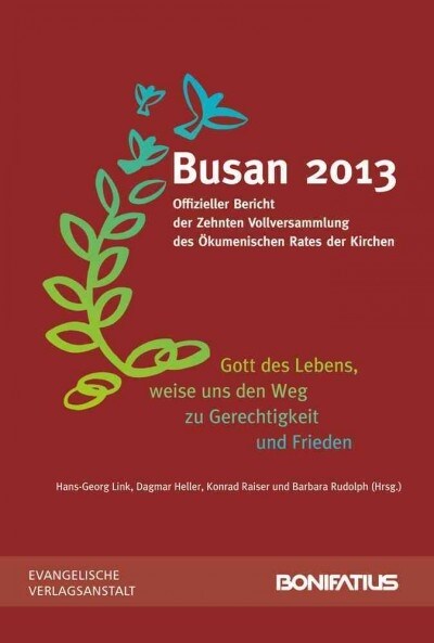 Gott Des Lebens, Weise Uns Den Weg Zu Frieden Und Gerechtigkeit: Busan 2013. Offizieller Bericht Der Zehnten Vollversammlung Des Okumenischen Rates (Paperback)