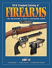 Standard Catalog of Firearms: The Collectors Price & Reference Guide (Paperback, 2016)