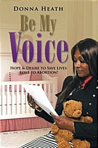 Be My Voice: Hope & Desire to Save Lives Lost to Abortion! (Paperback)