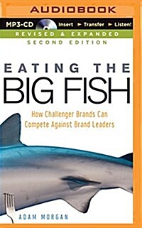 Eating the Big Fish: How Challenger Brands Can Compete Against Brand Leaders (MP3 CD)