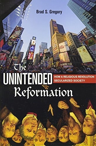 The Unintended Reformation: How a Religious Revolution Secularized Society (Paperback)