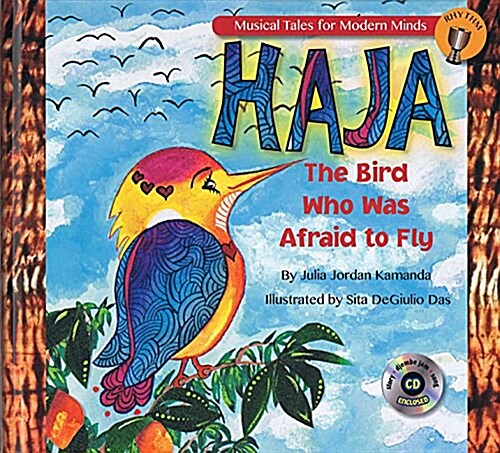 Haja: The Bird Who Was Afraid to Fly: Storybook from Musical Tales for Modern Minds (Hardcover)