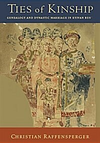 Ties of Kinship : Genealogy and Dynastic Marriage in Kyivan Rus´ (Hardcover)