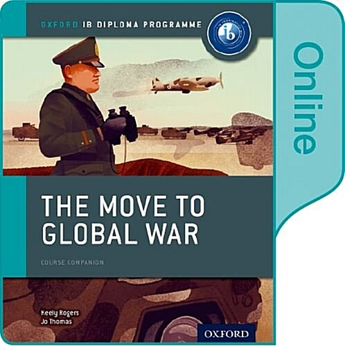 The Move to Global War: IB History Online Course Book: Oxford IB Diploma Programme (Digital product license key)