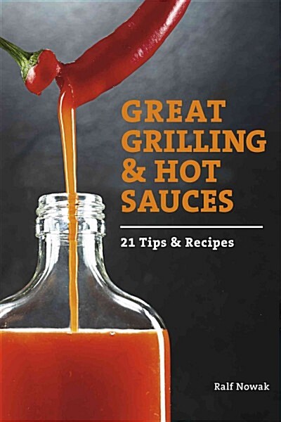 Great Grilling and Hot Sauces: Recipes and Tips (Paperback)