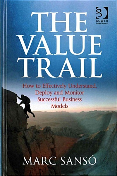 The Value Trail : How to Effectively Understand, Deploy and Monitor Successful Business Models (Hardcover, New ed)