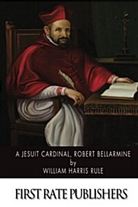 A Jesuit Cardinal, Robert Bellarmine (Paperback)