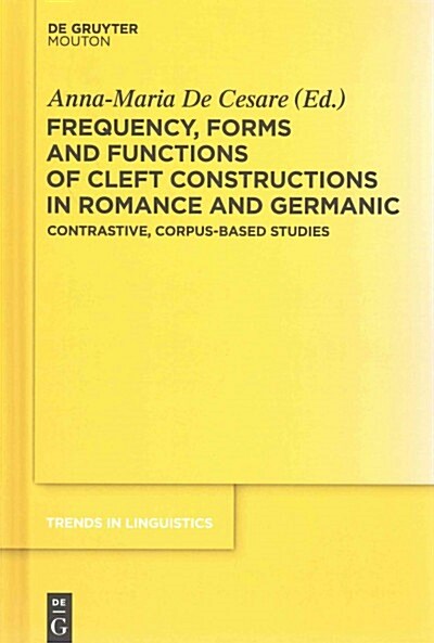 Frequency, Forms and Functions of Cleft Constructions in Romance and Germanic: Contrastive, Corpus-Based Studies (Hardcover)