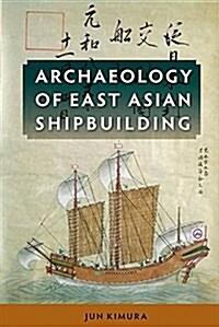 Archaeology of East Asian Shipbuilding (Hardcover)