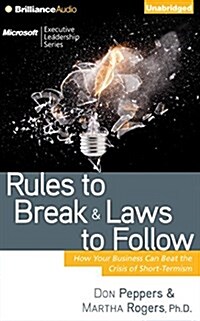 Rules to Break and Laws to Follow: How Your Business Can Beat the Crisis of Short-Termism (Audio CD)