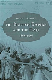 The British Empire and the Hajj: 1865-1956 (Hardcover)