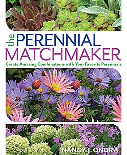 The Perennial Matchmaker: Create Amazing Combinations with Your Favorite Perennials (Paperback)