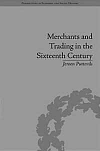 Merchants and Trading in the Sixteenth Century : The Golden Age of Antwerp (Hardcover)