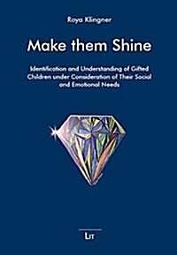 Make Them Shine, 2: Identification and Understanding of Gifted Children Under Consideration of Their Social and Emotional Needs (Paperback)