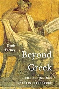 Beyond Greek: The Beginnings of Latin Literature (Hardcover)