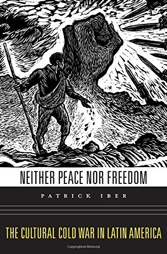 Neither Peace Nor Freedom: The Cultural Cold War in Latin America (Hardcover)