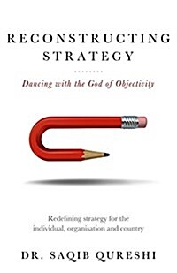 Reconstructing Strategy: Dancing with the God of Objectivity (Hardcover)