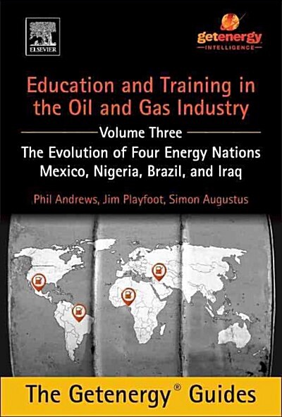 Education and Training for the Oil and Gas Industry: The Evolution of Four Energy Nations: Mexico, Nigeria, Brazil, and Iraq (Hardcover)