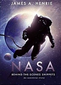 NASA, Behind-The-Scenes Snippets: An Anecdotal Story (Paperback)