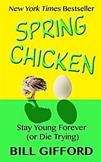 Spring Chicken: Stay Young Forever (or Die Trying) (Hardcover)