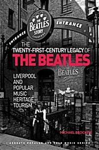 The Twenty-First-Century Legacy of the Beatles : Liverpool and Popular Music Heritage Tourism (Hardcover)