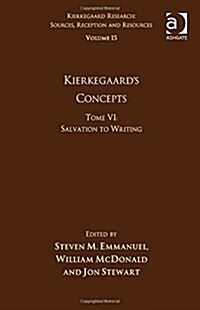 Volume 15, Tome VI: Kierkegaards Concepts : Salvation to Writing (Hardcover)