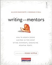Writing with Mentors: How to Reach Every Writer in the Room Using Current, Engaging Mentor Texts (Paperback)