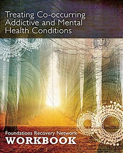 Treating Co-Occurring Addictive and Mental Health Conditions: Foundations Recovery Network Workbook (Paperback)